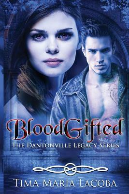 BloodGifted: The Dantonville Legacy Series Book 1 by Tima Maria Lacoba