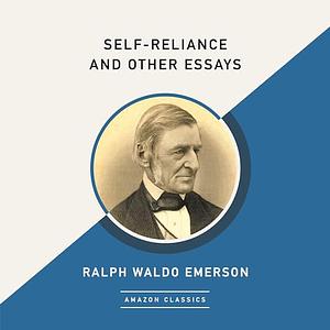 Self-Reliance and Other Essays (Amazonclassics Edition) by Ralph Waldo Emerson