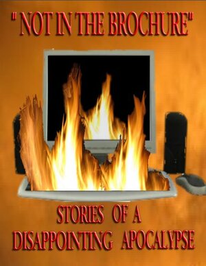 Not in the Brochure: Stories of a Disappointing Apocalypse by Sean Sweeney, Christopher Nadeau, P.S. Ramsey, Nora Cook Smith