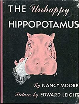 Unhappy Hippopotamus by Nancy Moore, Edward Leight