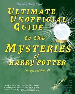 Ultimate Unofficial Guide to the Mysteries of Harry Potter: Analysis of Book 6 by E.L. Fossa, Astre Mithrandir, Galadriel Waters