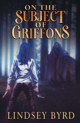 On the Subject of Griffons by Lindsey Byrd