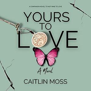 Yours To Love by Caitlin Moss