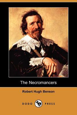 The Necromancers (Dodo Press) by Robert Hugh Benson