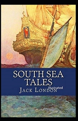 South Sea Tales Illustrated by Jack London