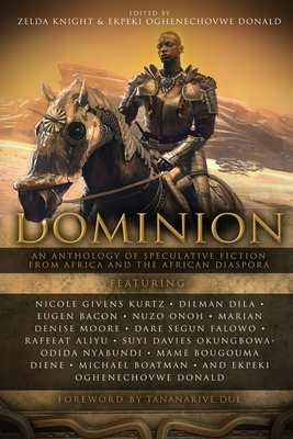 Dominion: An Anthology of Speculative Fiction from Africa and the African Diaspora by 