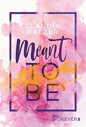 Meant to be by Claudia Balzer