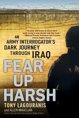 Fear Up Harsh: An Army Interrogator's Dark Journey Through Iraq by Tony Lagouranis, Allen Mikaelian