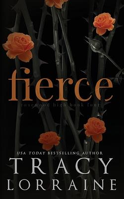 Fierce: A High School Enemies to Lovers Romance by Tracy Lorraine