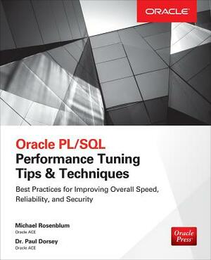 Oracle Pl/SQL Performance Tuning Tips & Techniques by Michael Rosenblum, Paul Dorsey