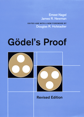 Gödel's Proof, Revised Edition by Douglas R. Hofstadter, James R. Newman, Ernest Nagel