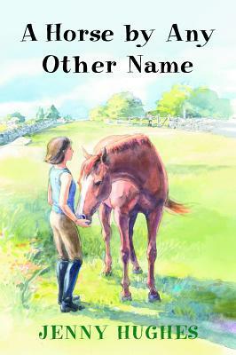 A Horse by Any Other Name by Jenny Hughes