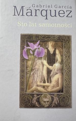 Sto lat samotności by Gabriel García Márquez