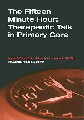 The Fifteen Minute Hour: Therapeutic Talk in Primary Care by Marian R. Stuart, Joseph A. Lieberman III