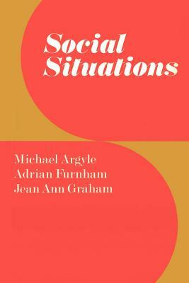 Social Situations by Michael Argyle, Jean Ann Graham, Adrian Furnham