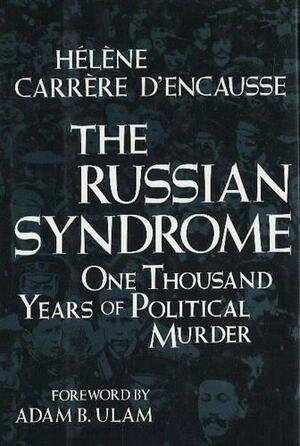 The Russian Syndrome: One Thousand Years Of Political Murder by Hélène Carrère d'Encausse