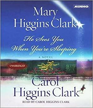 He Sees You While You're Sleeping by Carol Higgins Clark, Mary Higgins Clark