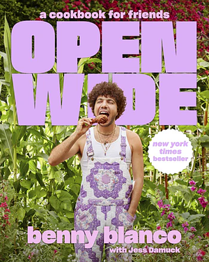 Open Wide: A Cookbook for Friends by Jess Damuck, benny blanco