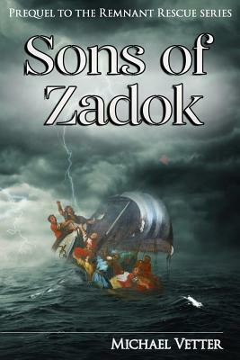 Sons of Zadok: Prequel to the Remnant Rescue Series by Michael Vetter
