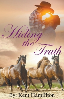 Hiding The Truth by Kent Hamilton