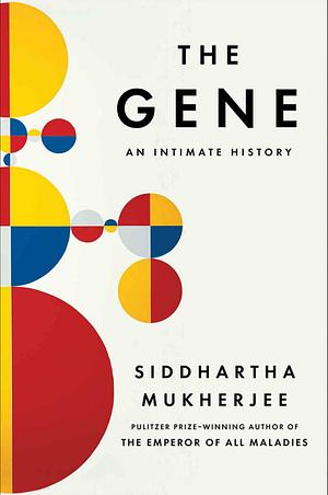 The Gene: An Intimate History by Siddhartha Mukherjee