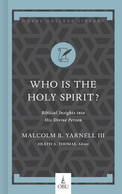 Who Is the Holy Spirit?: Biblical Insights Into His Divine Person by Malcolm B. Yarnell