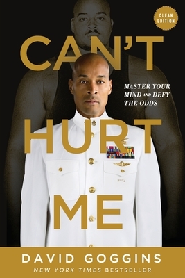 Can't Hurt Me: Master Your Mind and Defy the Odds - Clean Edition by David Goggins