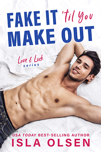 Fake it 'til You Make Out by Isla Olsen