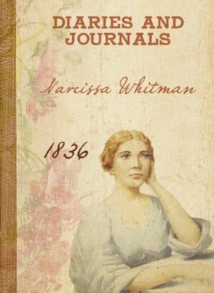 Narcissa Whitman - Diaries and Letters 1836 by Narcissa Whitman