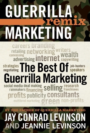 The Best of Guerrilla Marketing: Guerrilla Marketing Remix by Jeannie Levinson, Jay Conrad Levinson