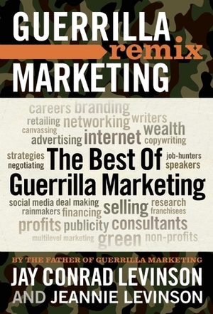 The Best of Guerrilla Marketing: Guerrilla Marketing Remix by Jay Conrad Levinson, Jeannie Levinson