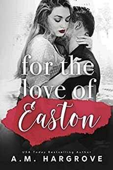 For The Love of Easton by A.M. Hargrove