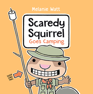 Scaredy Squirrel Goes Camping by Mélanie Watt