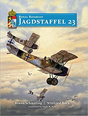 Royal Bavarian Jagdstaffel 23 by Bruno Schmäling, Winfried Bock