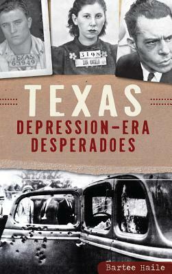 Texas Depression-Era Desperadoes by Bartee Haile