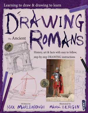 Drawing the Ancient Romans, Volume 1 by Max Marlborough