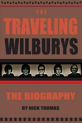 The Traveling Wilburys: The Biography by Nick Thomas