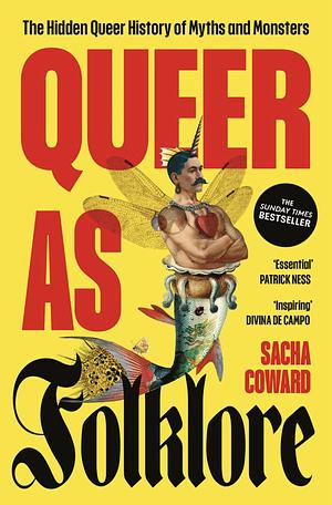 Queer as Folklore: The Hidden Queer History of Myths and Monsters by Sacha Coward