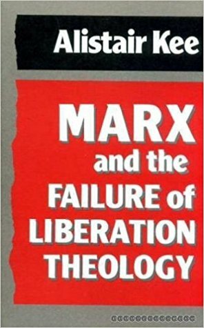 Marx And The Failure Of Liberation Theology by Alistair Kee