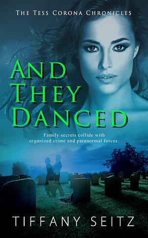 And They Danced by T.A. Seitz, Tiffany Seitz, Tiffany Seitz