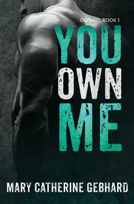 You Own Me by Mary Catherine Gebhard