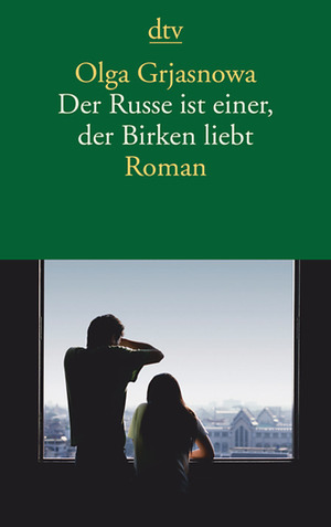 Der Russe ist einer, der Birken liebt by Olga Grjasnowa