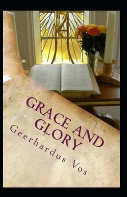 Grace and Glory Illustrated by Geerhardus Vos