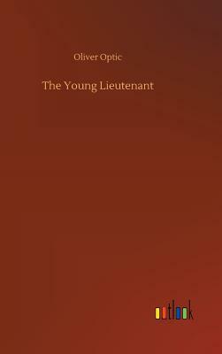 The Young Lieutenant by Oliver Optic