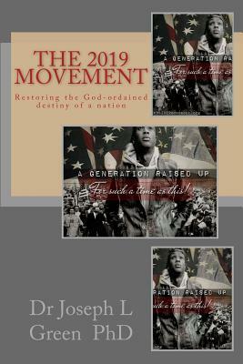 The 2019 Movement: Restoring the God-Ordained Destiny of a Nation by Joseph L. Green