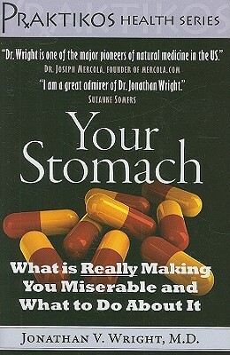 Your Stomach: What Is Really Making You Miserable and What to Do about It by Jonathan V. Wright