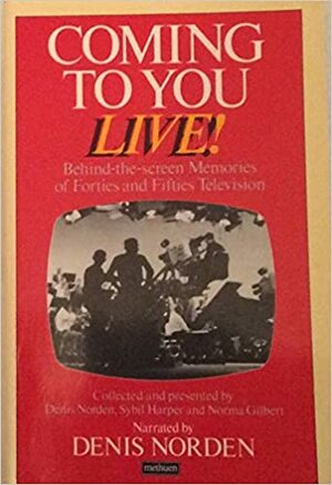 Coming To You Live!: Behind The Screen Memories Of Forties And Fifties Television by Denis Norden