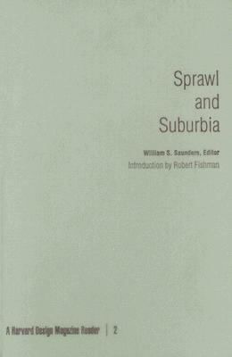 Sprawl and Suburbia: A Harvard Design Magazine Reader by William Saunders