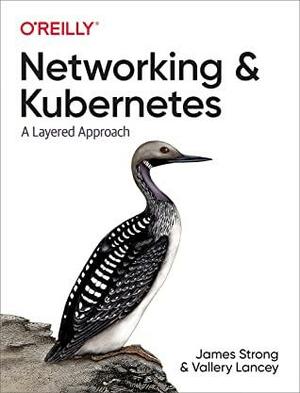 Networking and Kubernetes by Vallery Lancey, James Strong