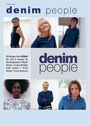 Denim People: 30 Designs from Rowan for Men & Women by Erika Knight, Leah Sutton, Louisa Harding, Rowan Yarns Ltd, Rowan Yarns Ltd, Carol Meldrum, Joey Toller, Martin Storey